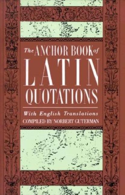 Item #298819 Anchor Book of Latin Quotations. Norman Guterman, Norbert, Guterman