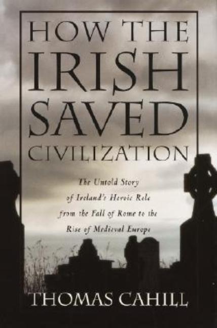 Item #316825 How the Irish Saved Civilization. Thomas Cahill