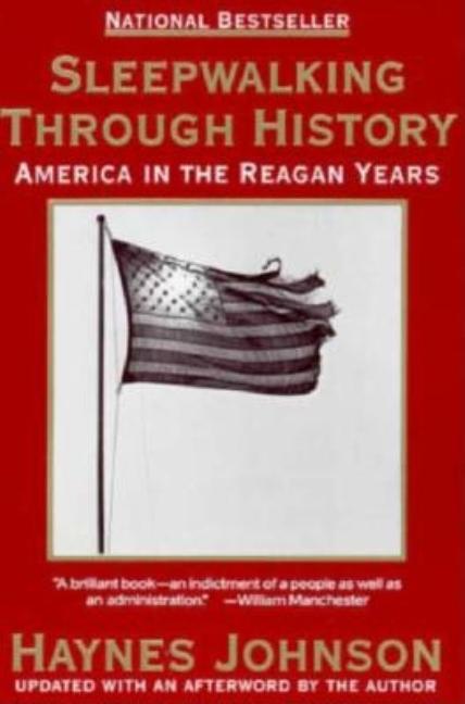 Item #238091 Sleepwalking Through History: America in the Reagan Years. HAYNES JOHNSON.