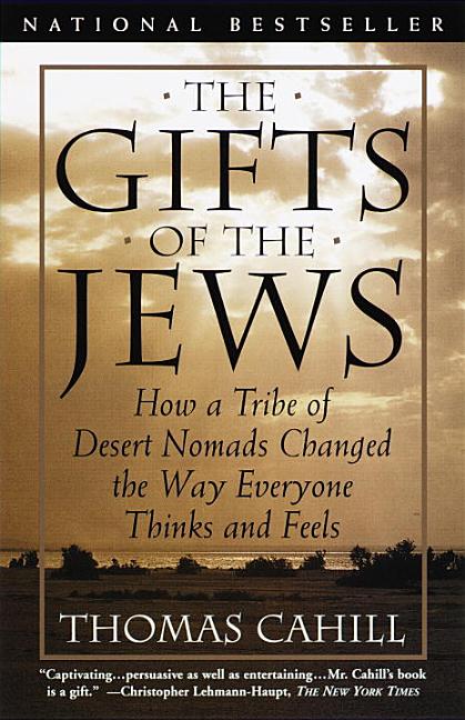 Item #306414 Gifts of the Jews : How a Tribe of Desert Nomads Changed the Way Everyone Thinks and...