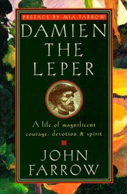 Item #262226 Damien the Leper: A Life of Magnificent Courage, Devotion and Spirit (Revised). John Farrow.
