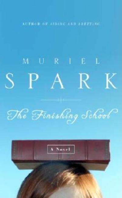 Item #239130 The Finishing School: A Novel. Muriel Spark