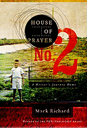 Item #320322 House of Prayer No. 2: A Writer's Journey Home. Mark Richard