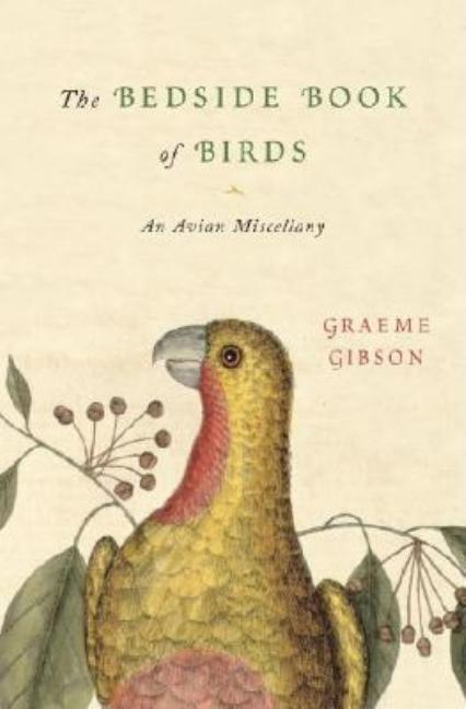 Item #307323 Bedside Book of Birds: An Avian Miscellany. Graeme Gibson.