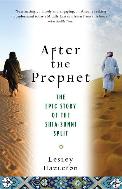 Item #292222 After the Prophet: The Epic Story of the Shia-Sunni Split in Islam. Lesley Hazleton.