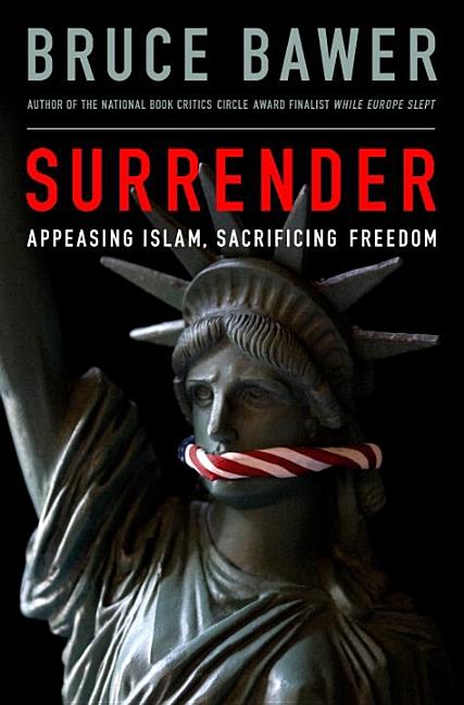 Item #240206 Surrender: Appeasing Islam, Sacrificing Freedom. BRUCE BAWER