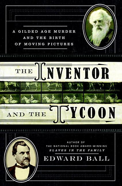 Item #240011 Inventor and the Tycoon: A Gilded Age Murder and the Birth of Moving Pictures....