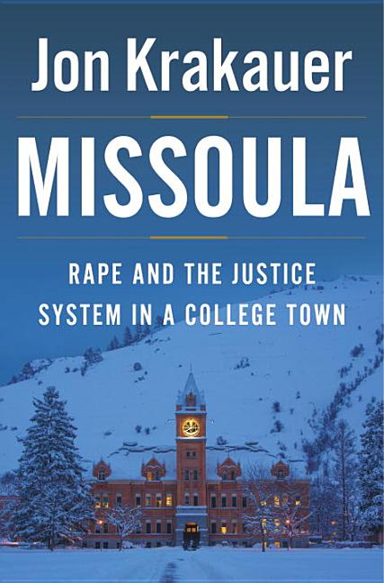 Item #323435 Missoula: Rape and the Justice System in a College Town. Jon Krakauer