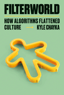 Item #321458 Filterworld: How Algorithms Flattened Culture. Kyle Chayka
