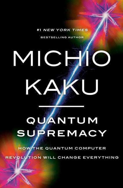 Item #303921 Quantum Supremacy: How the Quantum Computer Revolution Will Change Everything....