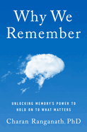 Item #318092 Why We Remember: Unlocking Memory's Power to Hold on to What Matters. Charan Ranganath