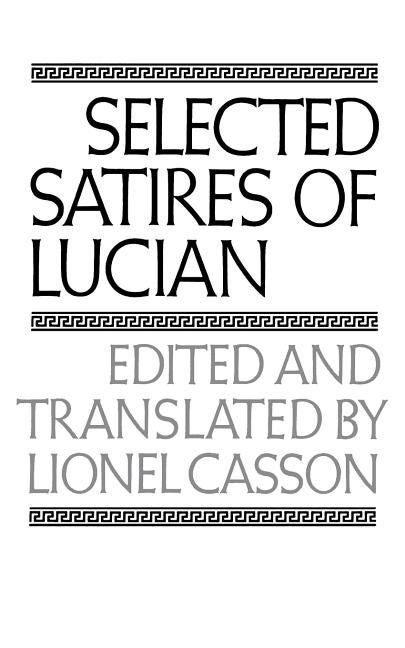 Item #246132 Selected Satires of Lucian (The Norton Library). Lucian of Samosata, Lionel, Casson