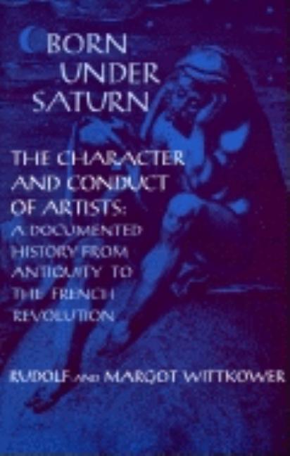 Item #292119 Born Under Saturn: The Character and Conduct of Artists. Rudolf Wittkower