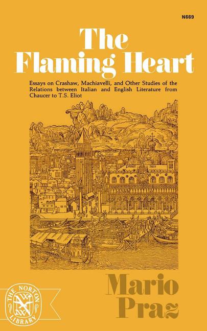 Item #272030 The Flaming Heart: Essays on Crashaw, Machiavelli, and Other Studies of the...