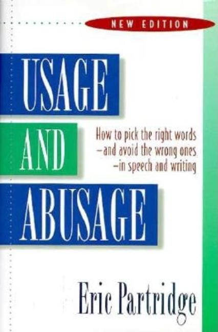 Item #281386 Usage and Abusage: How to Pick the Right Words and Avoid the Wrong Ones in Speech...