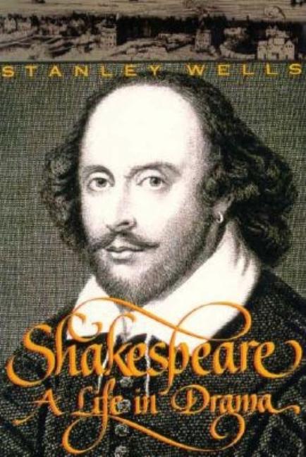 Item #277791 Shakespeare: A Life in Drama. Stanley W. Wells