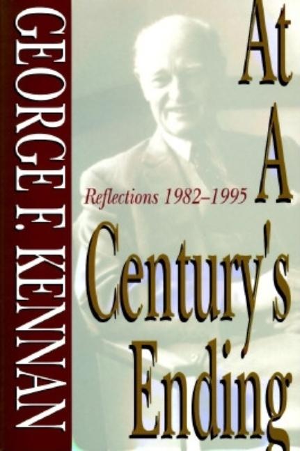 Item #304090 At a Century's Ending: Reflections, 1982-1995. George Frost Kennan