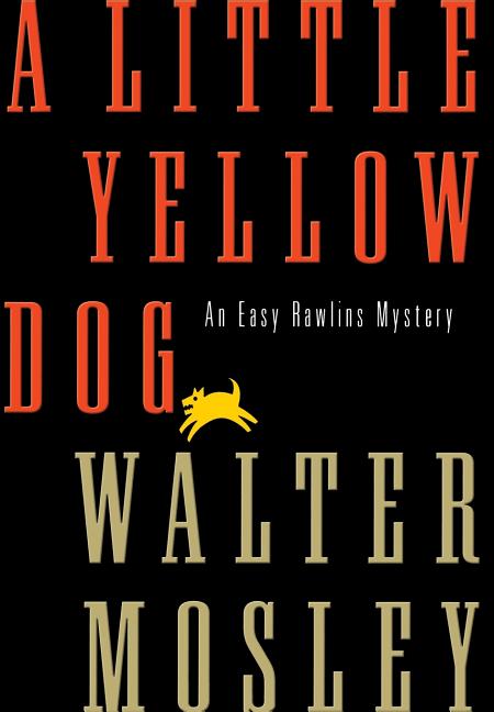Item #316915 A Little Yellow Dog: An Easy Rawlins Mystery (Easy Rawlins Mysteries). WALTER MOSLEY