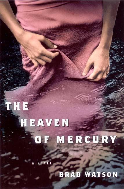 Item #323012 The Heaven of Mercury. Brad Watson