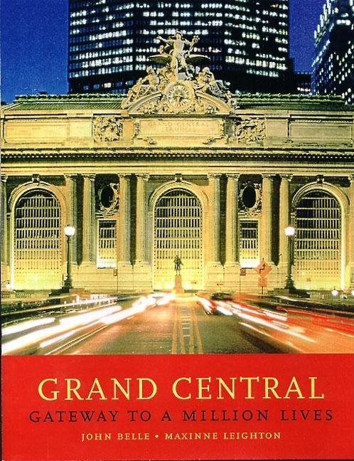 Item #259547 Grand Central: Gateway to a Million Lives. John Belle, Maxine Rhea, Leighton