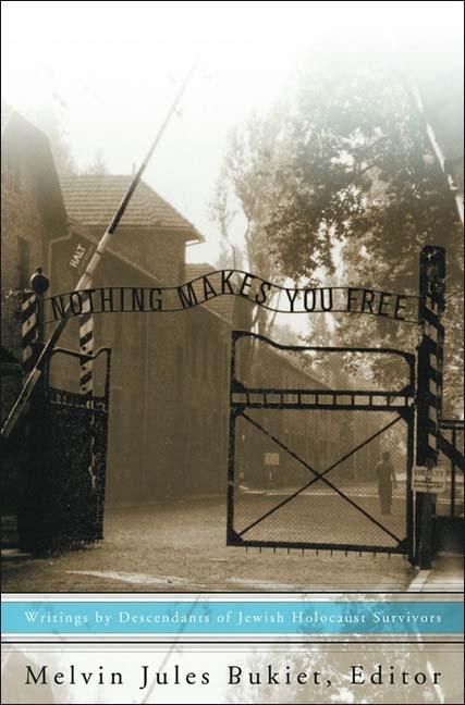 Item #289736 Nothing Makes You Free: Writings by Descendants of Jewish Holocaust Survivors