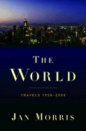 Item #317264 The World: Travels 1950-2000. Jan Morris