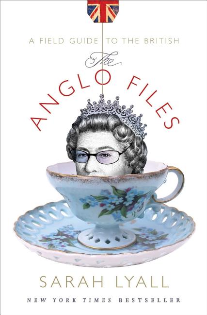 Item #283379 The Anglo Files: A Field Guide to the British. Sarah Lyall.