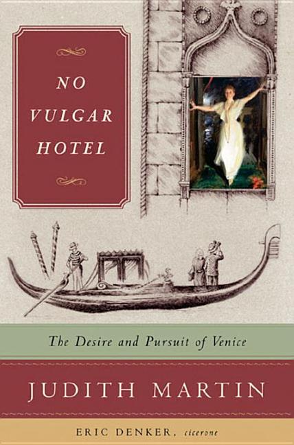 Item #267282 No Vulgar Hotel: The Desire and Pursuit of Venice. Judith Martin