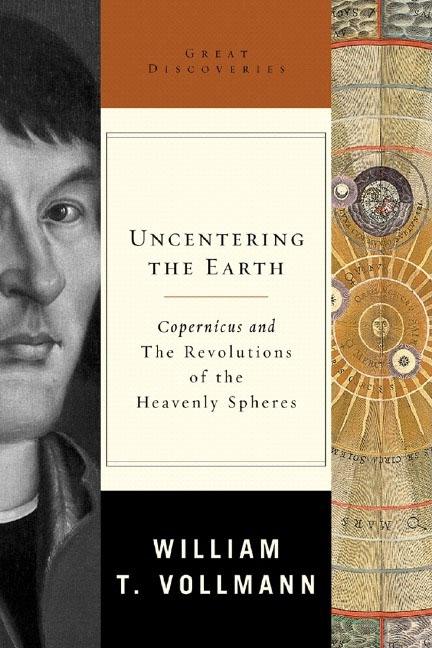 Item #232279 Uncentering the Earth : Copernicus And the Revolutions of the Heavenly Spheres....