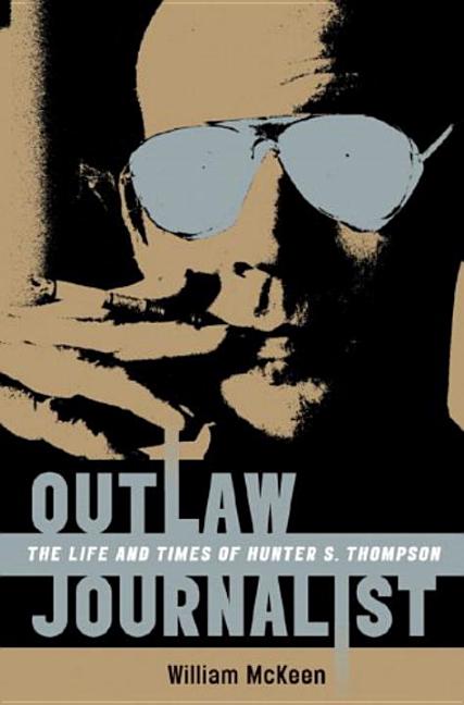 Item #283485 Outlaw Journalist: The Life and Times of Hunter S. Thompson. WILLIAM MCKEEN