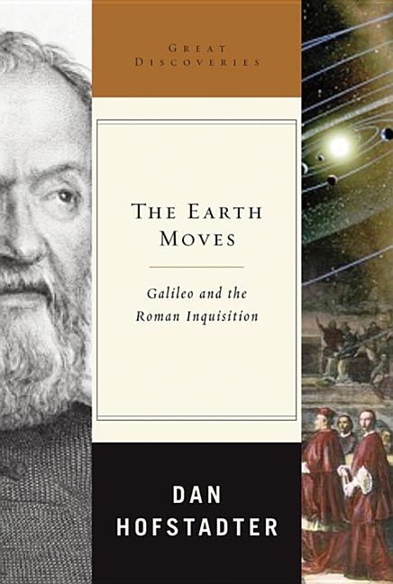 Item #234397 The Earth Moves: Galileo and the Roman Inquisition (Great Discoveries). Dan Hofstadter.