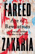 Item #320684 Age of Revolutions: Progress and Backlash from 1600 to the Present. Fareed Zakaria