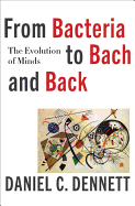 Item #322776 From Bacteria to Bach and Back. Daniel C. Dennett