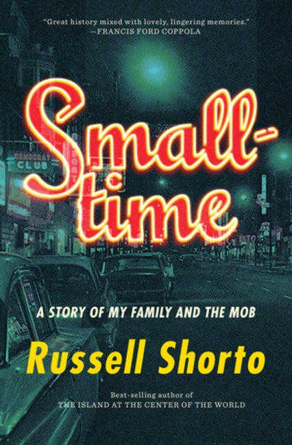 Item #271523 Smalltime: A Story of My Family and the Mob. Russell Shorto