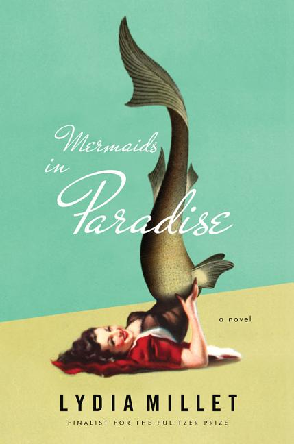 Item #247207 Mermaids in Paradise. Lydia Millet