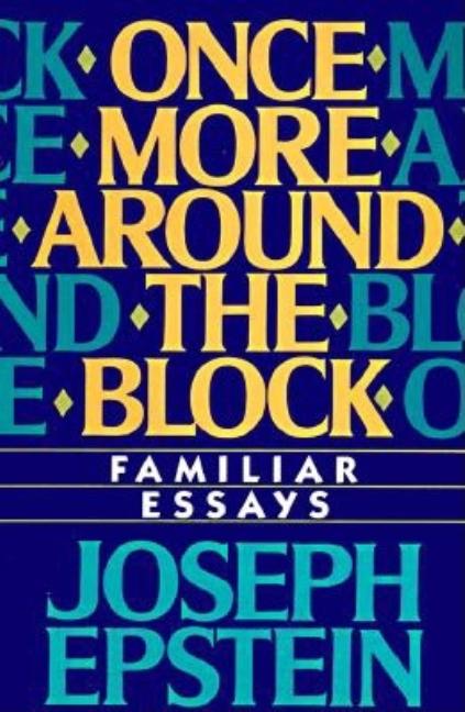 Item #242306 Once More Around the Block: Familiar Essays. Joseph Epstein