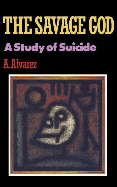 Item #305777 Savage God: A Study of Suicide. A. Alvarez