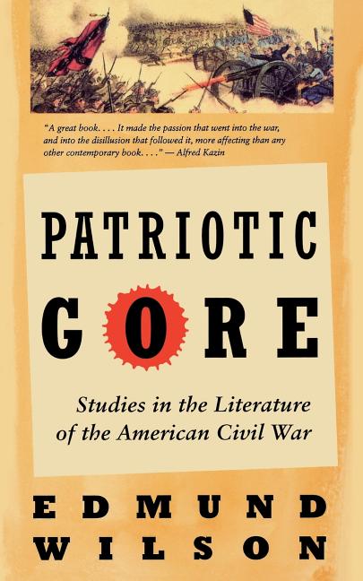 Item #272036 Patriotic Gore: Studies in the Literature of the American Civil War. Edmund Wilson