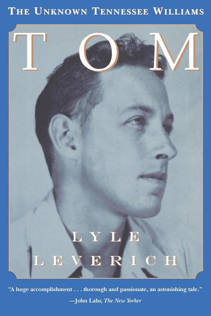 Item #280369 Tom: The Unknown Tennessee Williams. Lyle Leverich