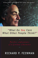 Item #320896 What Do You Care What Other People Think?: Further Adventures of a Curious...