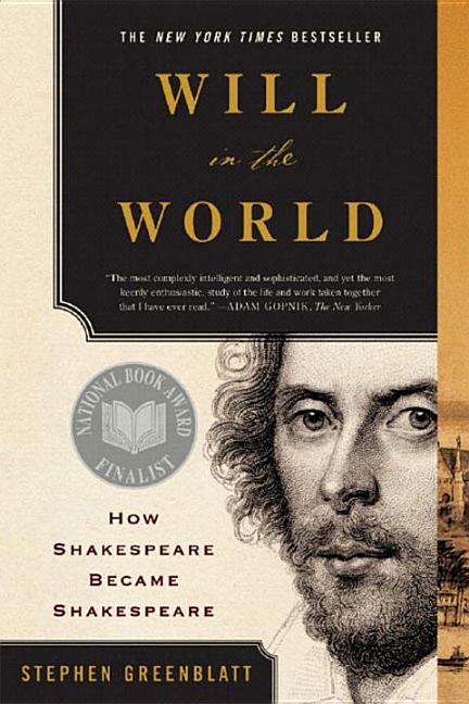Item #317948 Will in the World: How Shakespeare Became Shakespeare. STEPHEN GREENBLATT