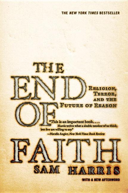 Item #287015 The End of Faith: Religion, Terror, and the Future of Reason. SAM HARRIS