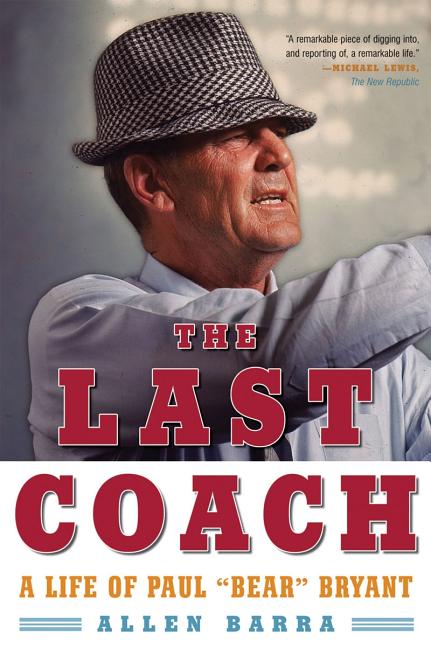 Item #265463 Last Coach: A Life of Paul 'Bear' Bryant. Allen Barra