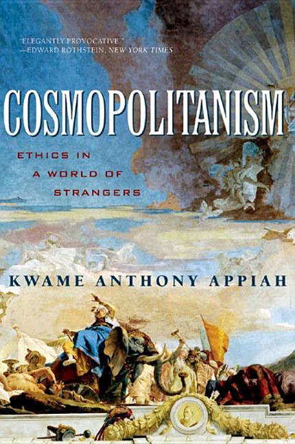 Item #226956 Cosmopolitanism: Ethics in a World of Strangers. Kwame Anthony Appiah