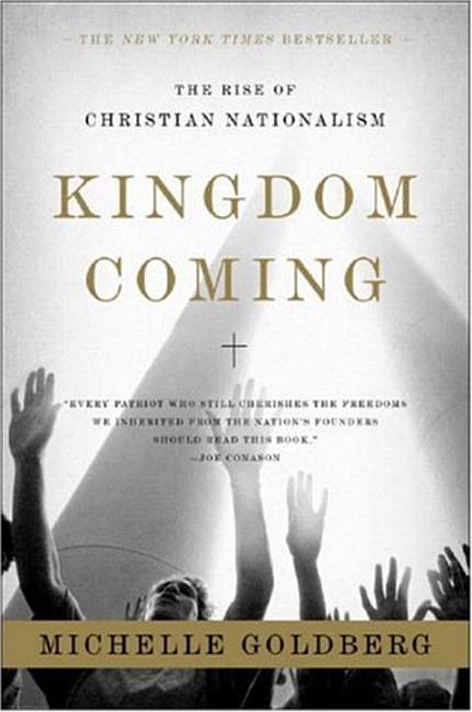 Item #307563 Kingdom Coming: The Rise of Christian Nationalism. MICHELLE GOLDBERG