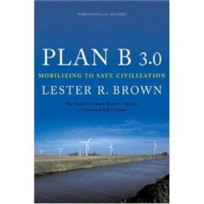 Item #292900 Plan B 3.0: Mobilizing to Save Civilization, Third Edition. LESTER R. BROWN
