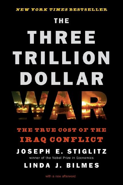 Item #276948 The Three Trillion Dollar War: The True Cost of the Iraq Conflict. JOSEPH E. STIGLITZ, LINDA J., BILMES.