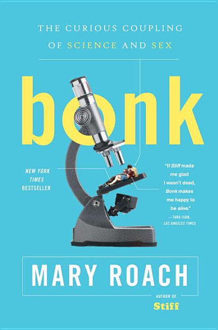 Item #297886 Bonk: The Curious Coupling of Science and Sex. MARY ROACH