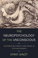 Item #321544 Neuropsychology of the Unconscious: Integrating Brain and Mind in Psychotherapy....