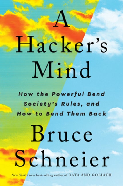 Item #291993 A Hacker's Mind: How the Powerful Bend Society's Rules, and How to Bend them Back....